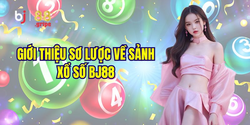 Xổ Số BJ88 - Thông Tin Xổ Số Ba Miền Mới Nhất 2026 2 Khám phá đôi nét về sảnh xổ số BJ88