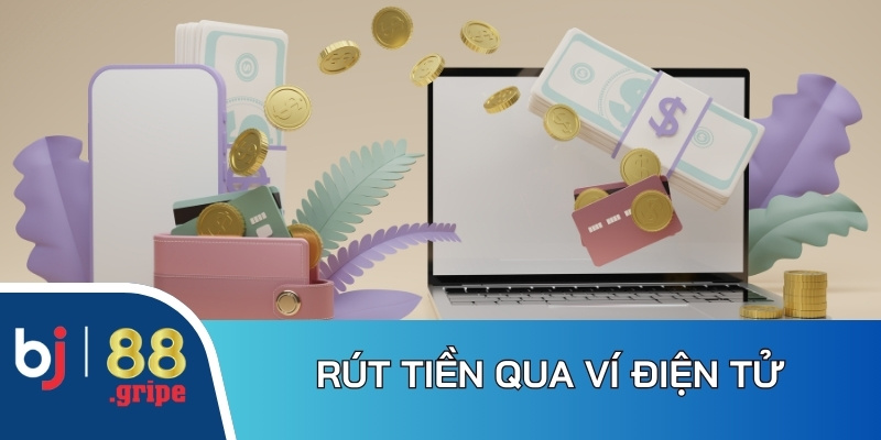 Rút Tiền BJ88 - Cách Thực Hiện Giao Dịch Nhanh 2026 4 Kênh rút tiền qua ví điện tử đang là xu hướng lựa chọn nhờ tính tiện lợi