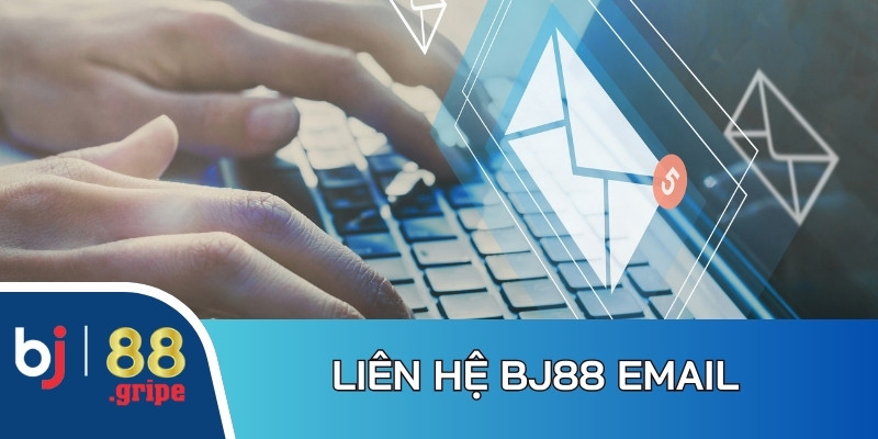Liên Hệ BJ88 - Top 3 Phương Thức Siêu Tốc, Bảo Mật 2 Kết nối qua Email giúp bạn thể hiện câu hỏi chính xác, chi tiết