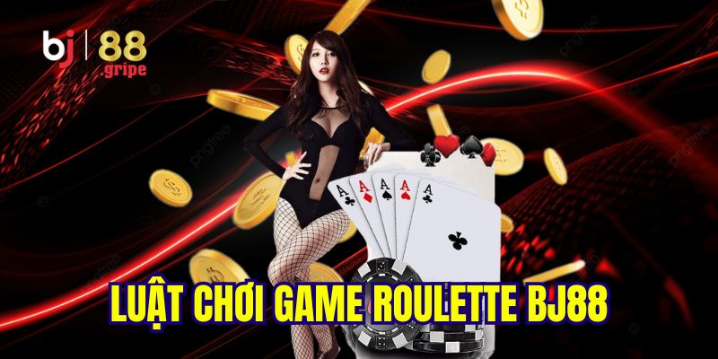Roulette BJ88 - Trải Nghiệm Game Casino Hiện Đại 2026 4 Luật chơi game roulette chi tiết, đầy đủ