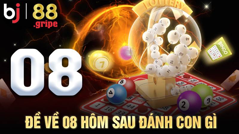 Đề Về 08 Hôm Sau Đánh Con Gì? Cập Nhật Thống Kê 2026 1 Đề về 08 hôm sau đánh con gì